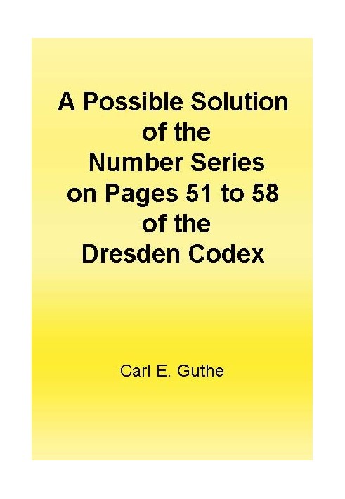 A Possible Solution of the Number Series on Pages 51 to 58 of the Dresden Codex