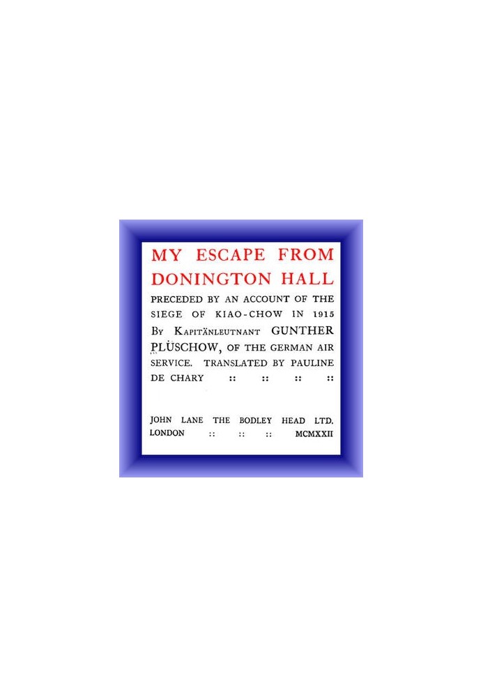 My Escape from Donington Hall, Preceded by an Account of the Siege of Kiao-Chow in 1915