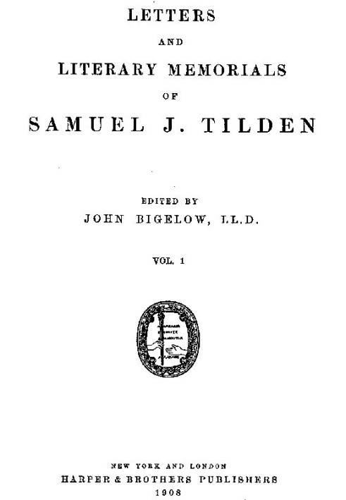 Letters and Literary Memorials of Samuel J. Tilden, v. 1