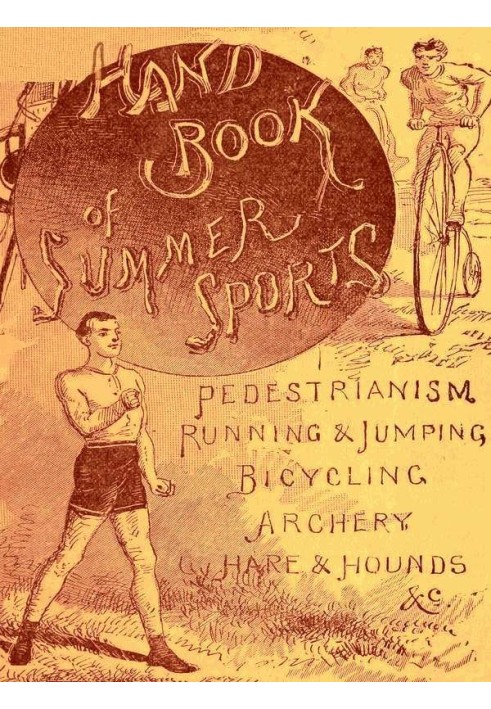 Handbook of Summer Athletic Sports Comprising: Walking, Running, Jumping, Hare and Hounds, Bicycling, Archery, Etc.