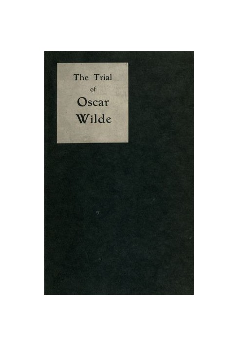 The Trial of Oscar Wilde, from the Shorthand Reports