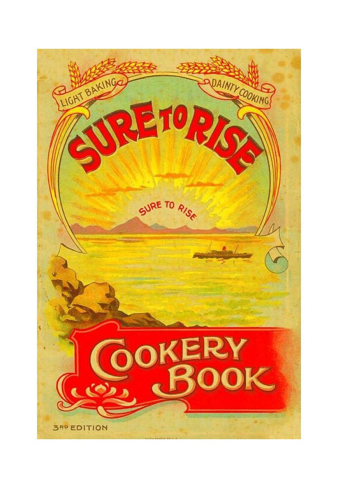 The Sure to Rise Cookery Book Is Especially Compiled, and Contains Useful, Everyday Recipes, also Cooking Hints