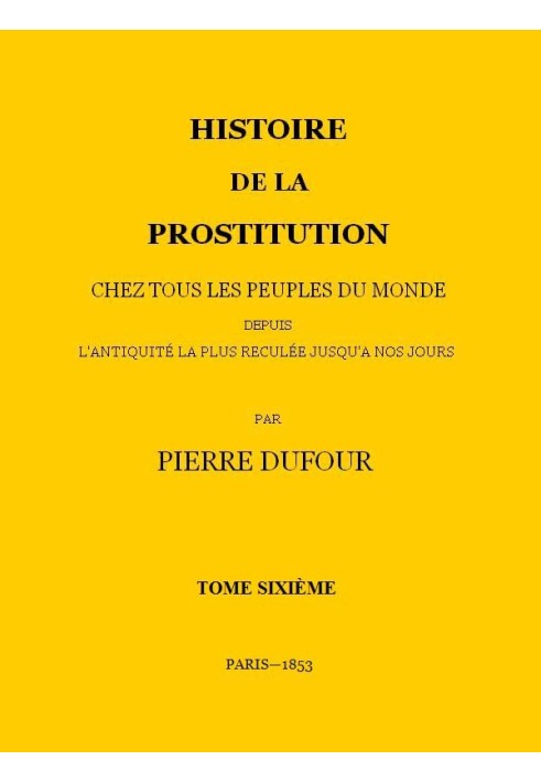 History of prostitution among all the peoples of the world from the most remote antiquity to the present day, volume 6/6