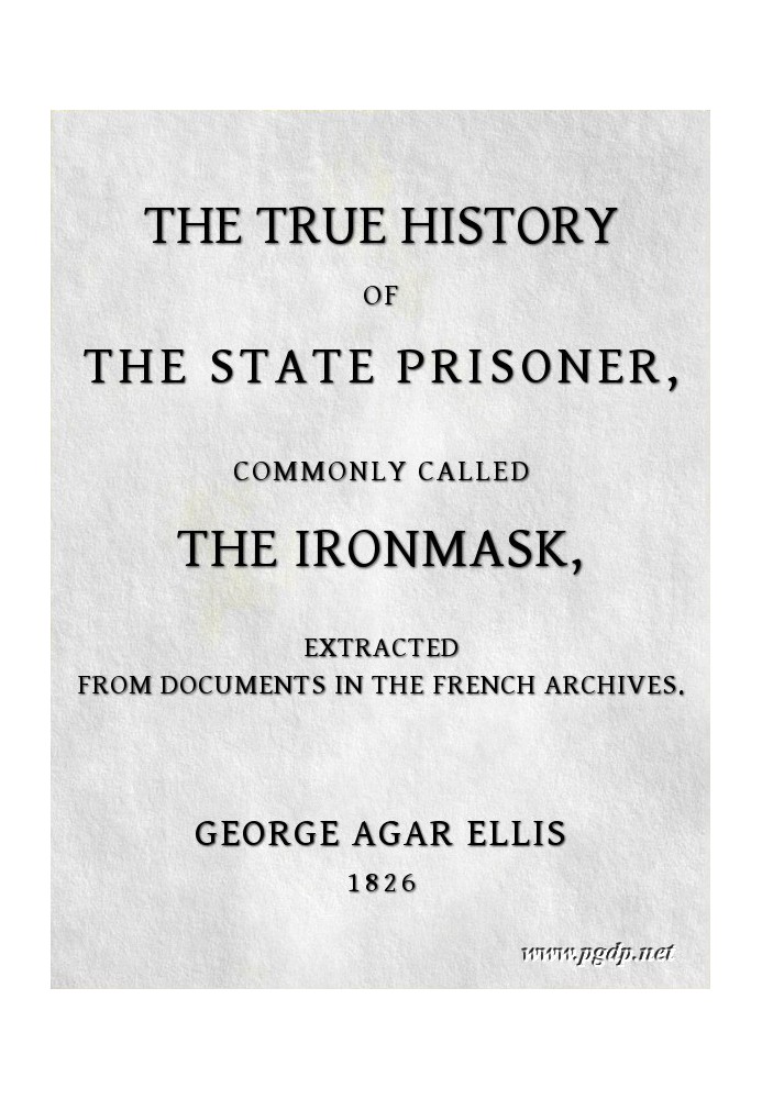 The True History of the State Prisoner, commonly called the Iron Mask Extracted from Documents in the French Archives