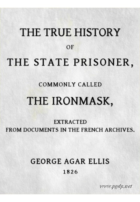 The True History of the State Prisoner, commonly called the Iron Mask Extracted from Documents in the French Archives