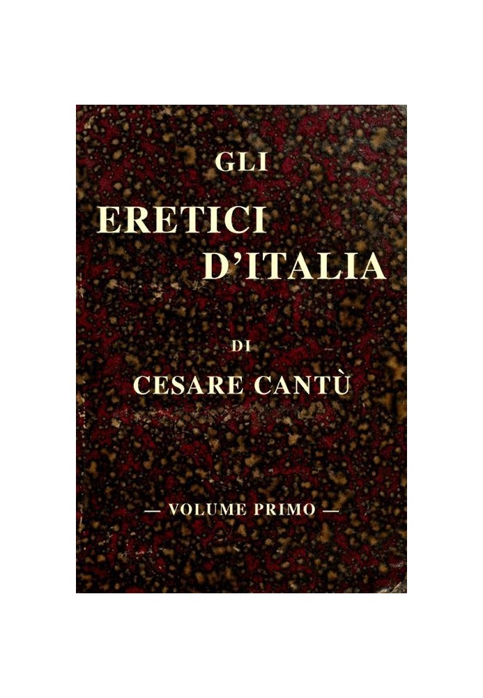 The heretics of Italy, vol. THE