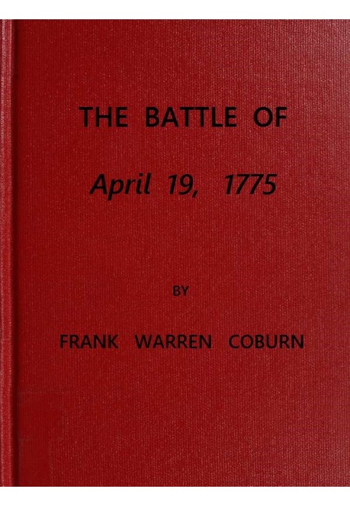 The Battle of April 19, 1775 in Lexington, Concord, Lincoln, Arlington, Cambridge, Somerville and Charlestown, Massachusetts