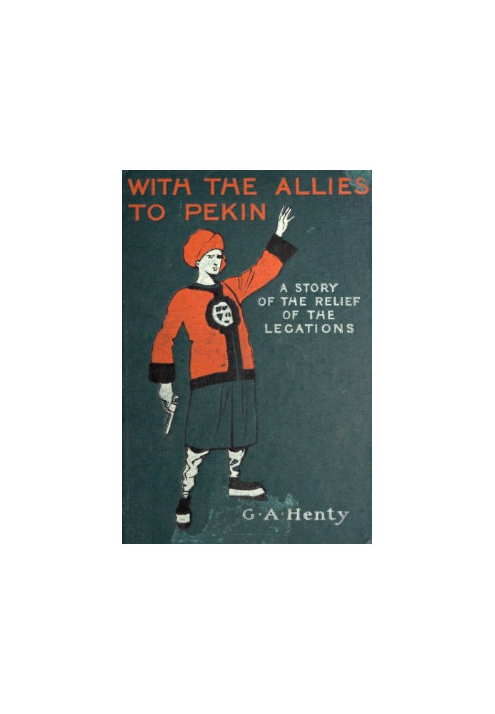 With the Allies to Pekin: A Tale of the Relief of the Legations