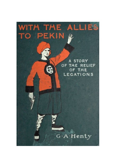 With the Allies to Pekin: A Tale of the Relief of the Legations