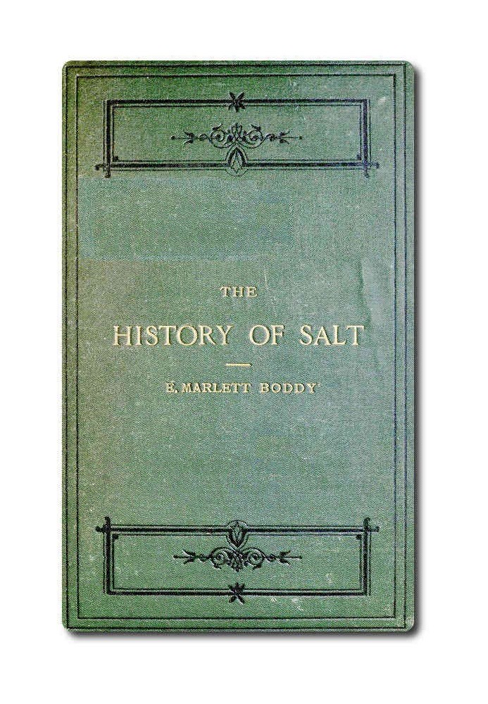 The History of Salt With Observations on the Geographical Distribution, Geological Formation, and Medicinal and Dietetic Propert