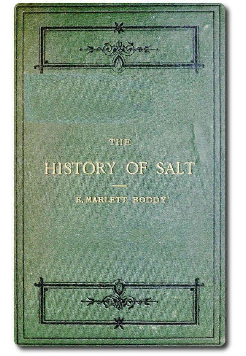 The History of Salt With Observations on the Geographical Distribution, Geological Formation, and Medicinal and Dietetic Propert