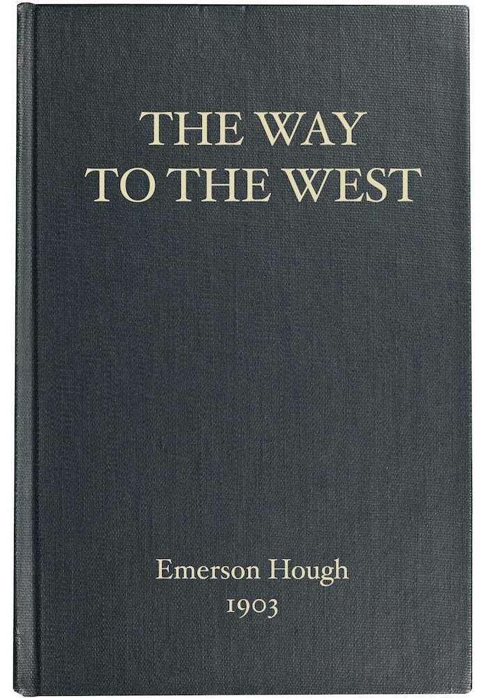 The Way to the West, and the Lives of Three Early Americans: Boone—Crockett—Carson