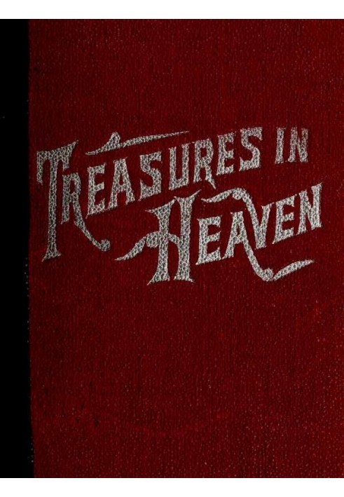 Treasures in Heaven Fifteenth Book of the Faith Promoting Series, Designed for the Instruction and Encouragement of Young Latter