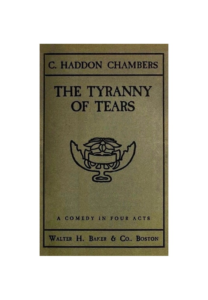 The Tyranny of Tears: A Comedy in Four Acts