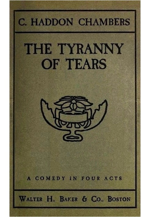 The Tyranny of Tears: A Comedy in Four Acts