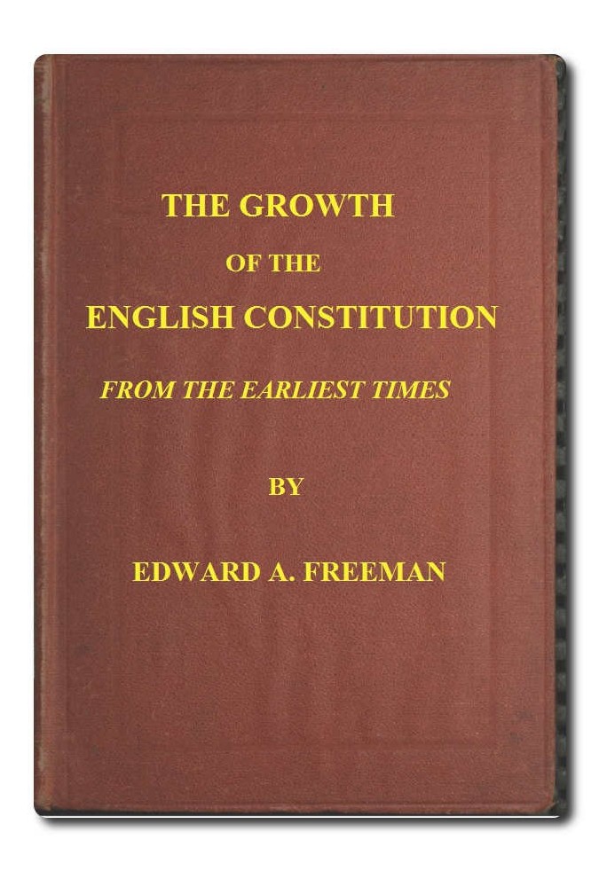 The Growth of the English Constitution from the Earliest Times