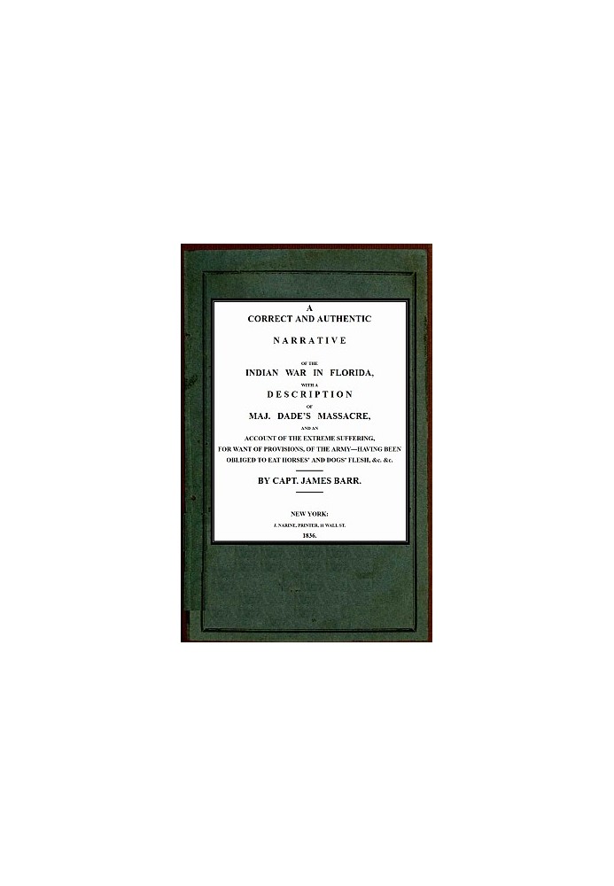 A correct and authentic narrative of the Indian war in Florida with a description of Maj. Dade's massacre, and an account of the