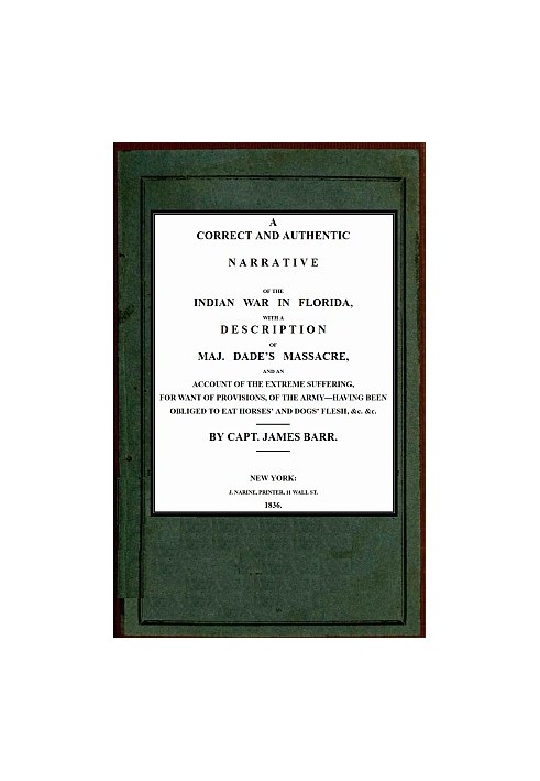 A correct and authentic narrative of the Indian war in Florida with a description of Maj. Dade's massacre, and an account of the