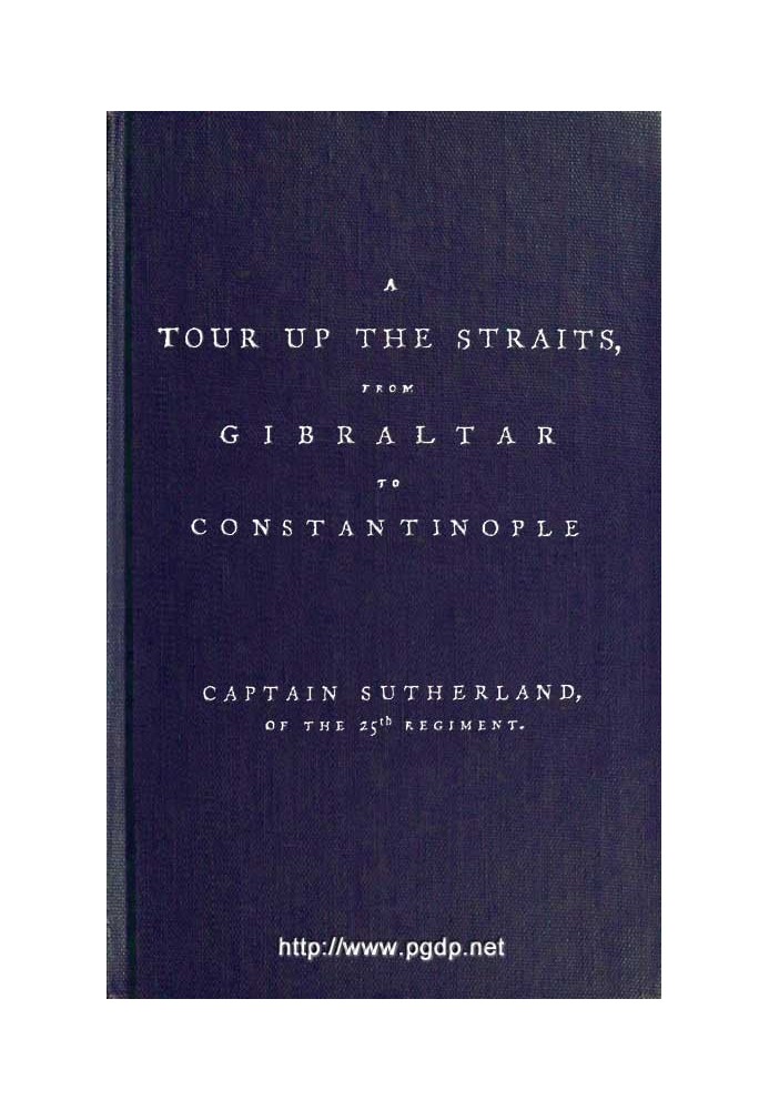 A Tour Up the Straits, from Gibraltar to Constantinople With the Leading Events in the Present War Between the Austrians, Russia