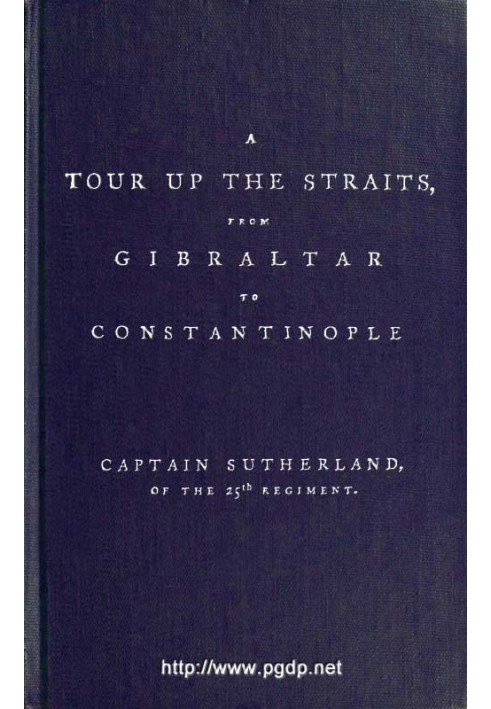 A Tour Up the Straits, from Gibraltar to Constantinople With the Leading Events in the Present War Between the Austrians, Russia