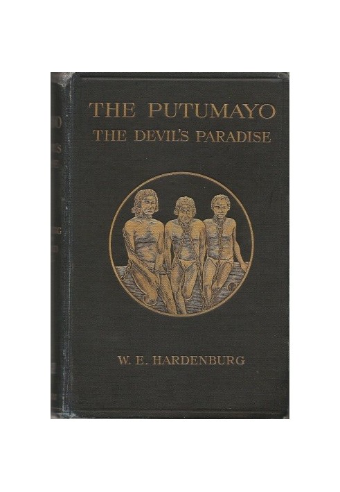 The Putumayo, the Devil's Paradise Travels in the Peruvian Amazon Region and an Account of the Atrocities Committed upon the Ind