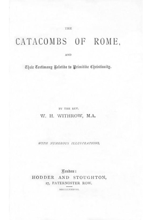 The Catacombs of Rome, and Their Testimony Relative to Primitive Christianity