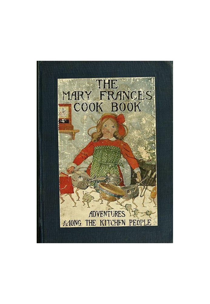 The Mary Frances Cook Book; Or, Adventures Among the Kitchen People