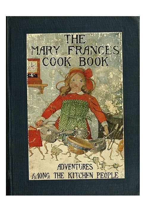 The Mary Frances Cook Book; Or, Adventures Among the Kitchen People