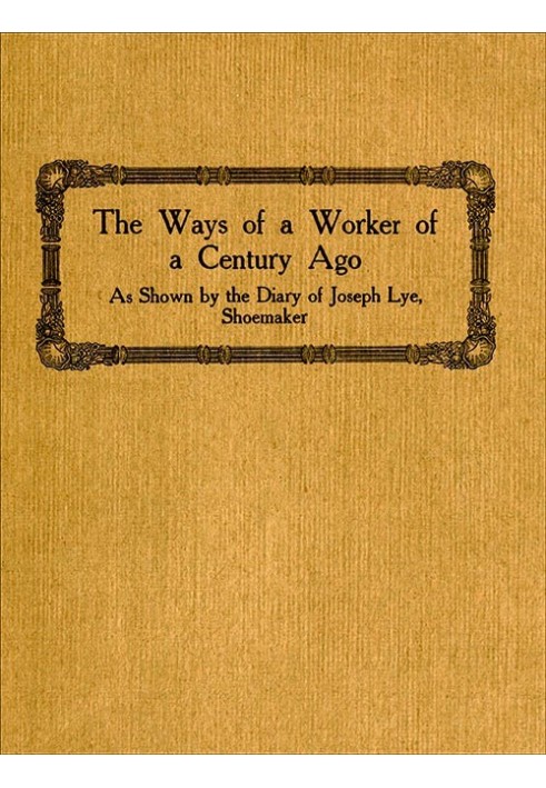 The Ways of a Worker of a Century Ago as Shown by the Diary of Joseph Lye, Shoemaker