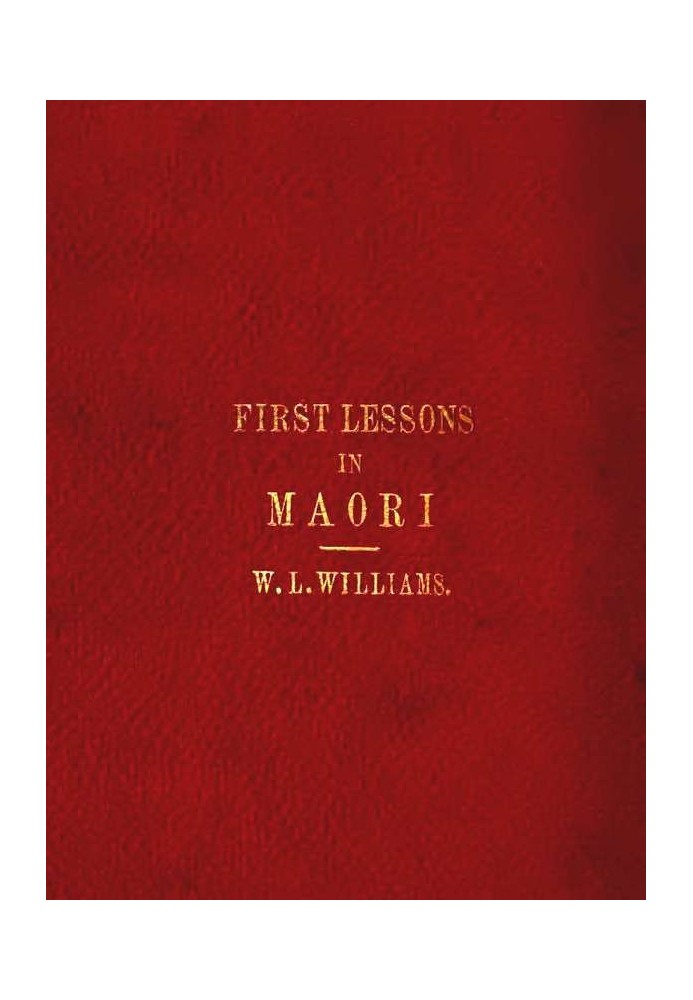 First Lessons in the Maori Language, with a Short Vocabulary