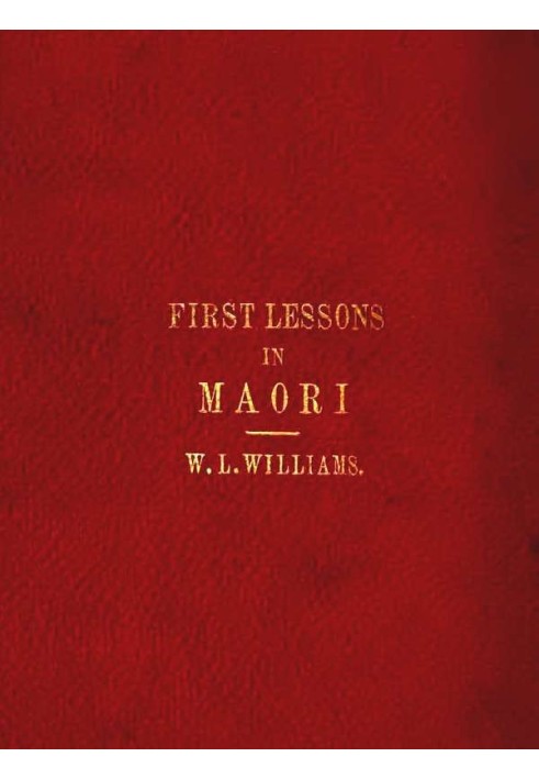 First Lessons in the Maori Language, with a Short Vocabulary