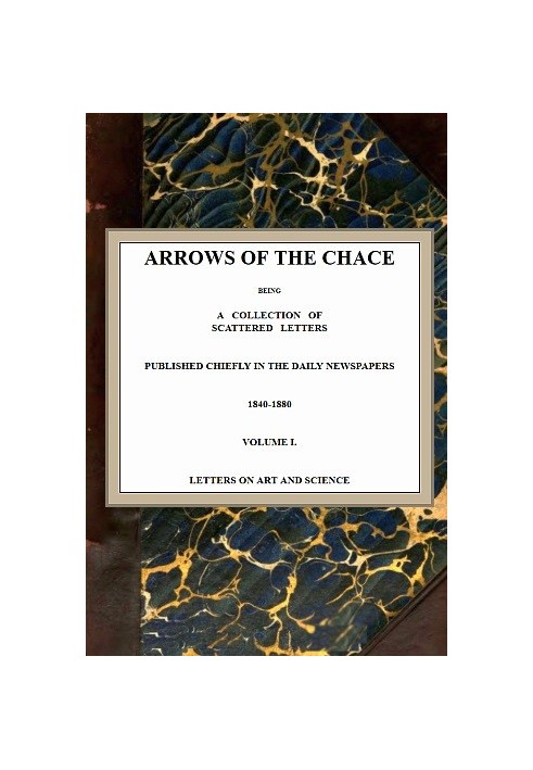 Arrows of the Chace, том. 1/2 — збірка розрізнених листів, опублікованих переважно в щоденних газетах 1840-1880 рр.