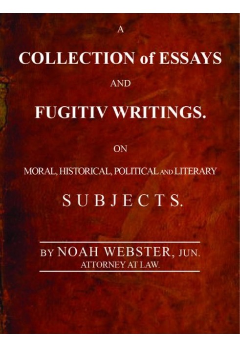 A Collection of Essays and Fugitiv Writings On Moral, Historical, Political, and Literary Subjects