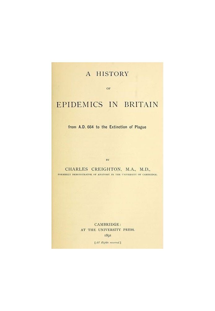 A History of Epidemics in Britain, Volume 1 (of 2) From A.D. 664 to the Extinction of Plague