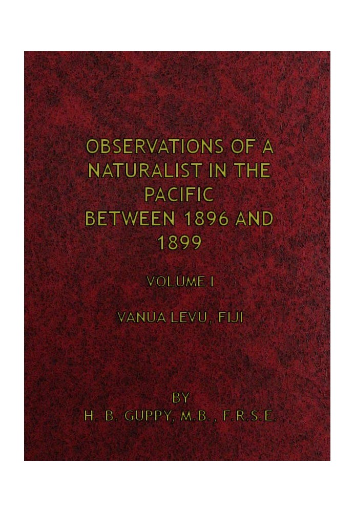 Observations of a Naturalist in the Pacific Between 1896 and 1899, Volume 1 Vanua Levu, Fiji