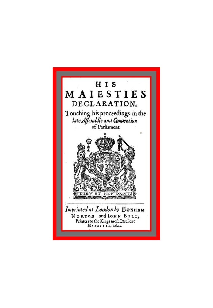 His Maiesties Declaration, touching his Proceedings in the late Assemblie and Conuention of Parliament