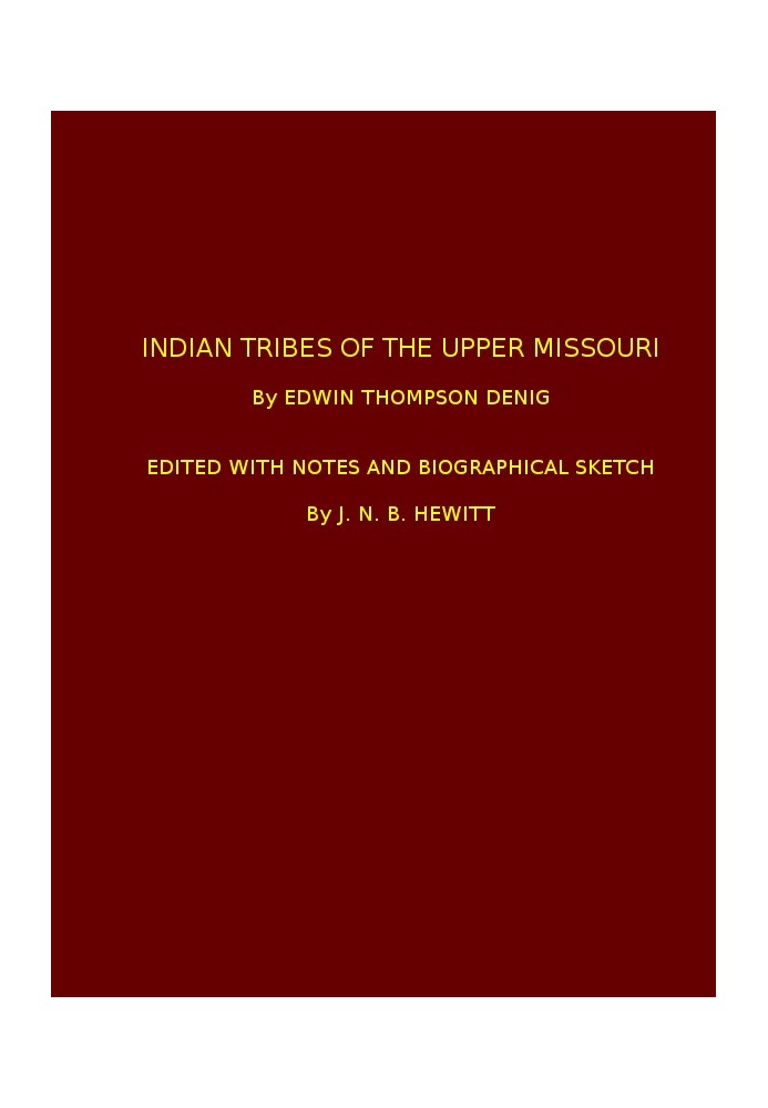 Indian Tribes of the Upper Missouri Edited with Notes and Biographical Sketch