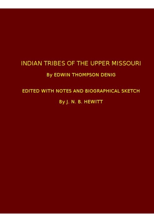 Indian Tribes of the Upper Missouri Edited with Notes and Biographical Sketch