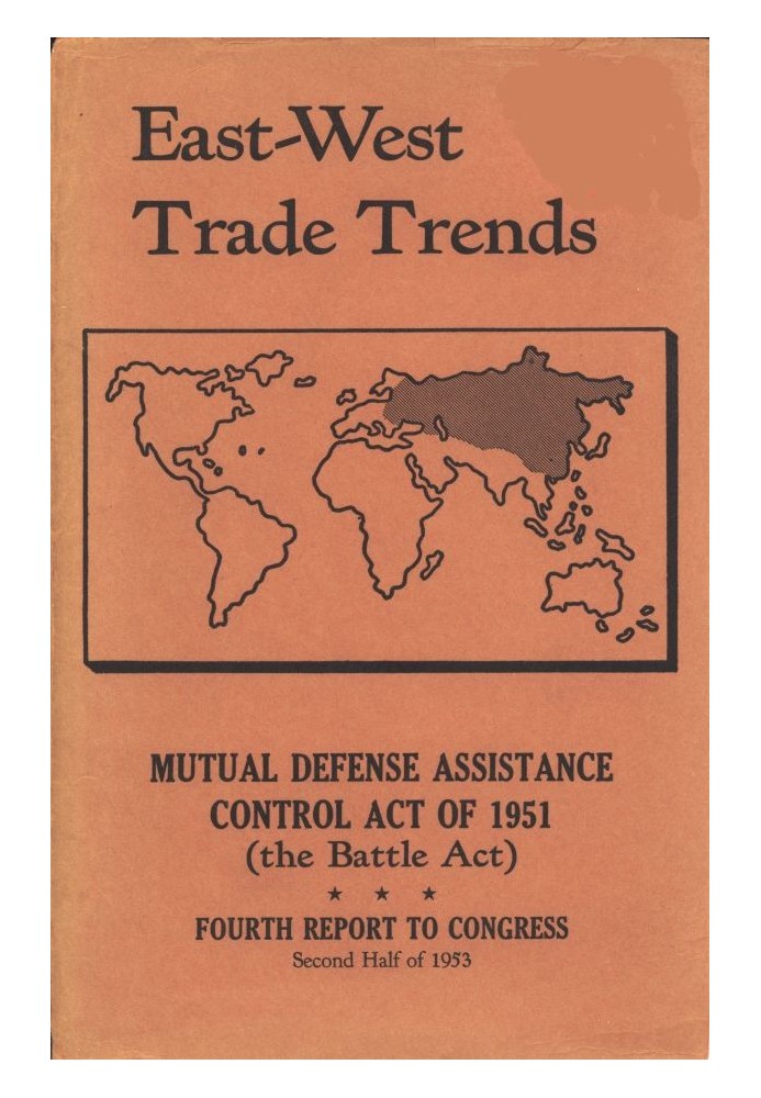 East-West Trade Trends Mutual Defense Assistance Control Act of 1951 (the Battle Act); Fourth Report to Congress, Second Half of