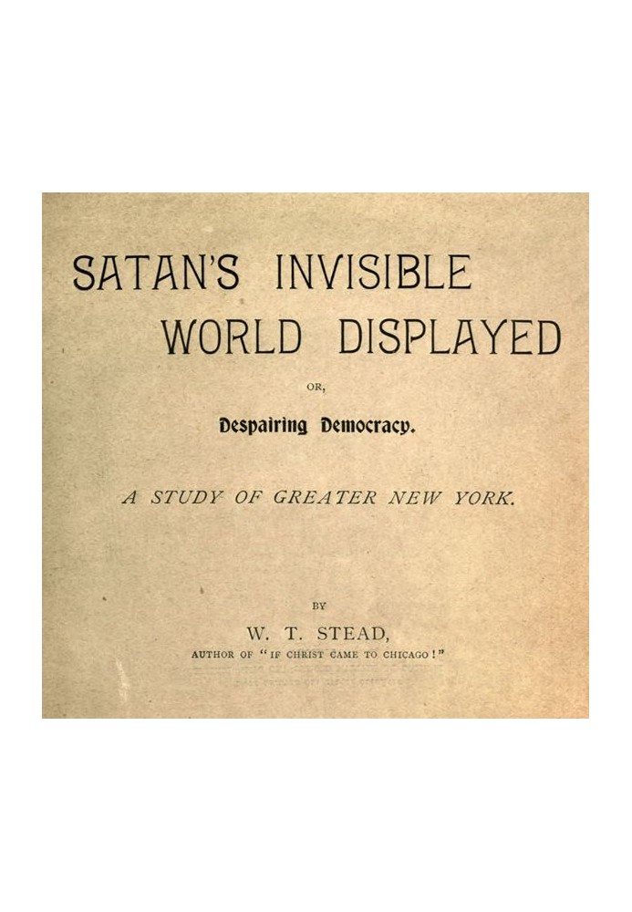 Показано невидимий світ Сатани; або Відчайдушна демократія Дослідження великого Нью-Йорка