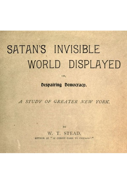 Показано невидимий світ Сатани; або Відчайдушна демократія Дослідження великого Нью-Йорка