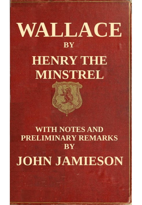 Wallace; or, the Life and Acts of Sir William Wallace, of Ellerslie