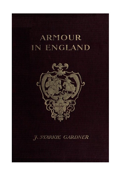 Armour in England, from the Earliest Times to the Reign of James the First