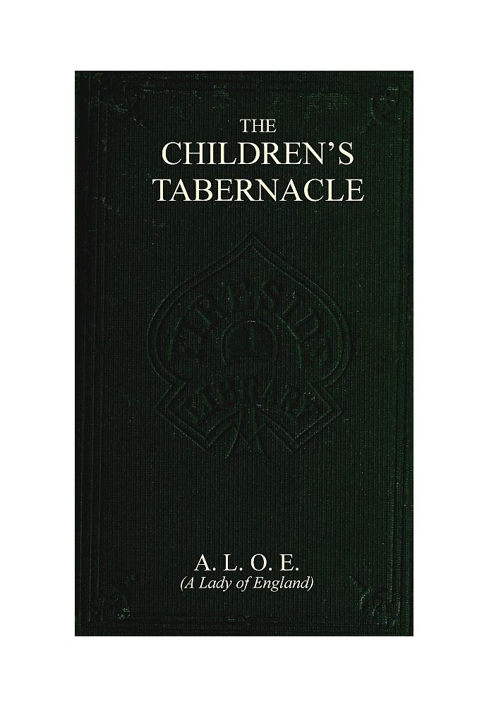 The Children's Tabernacle; Or, Hand-Work and Heart-Work