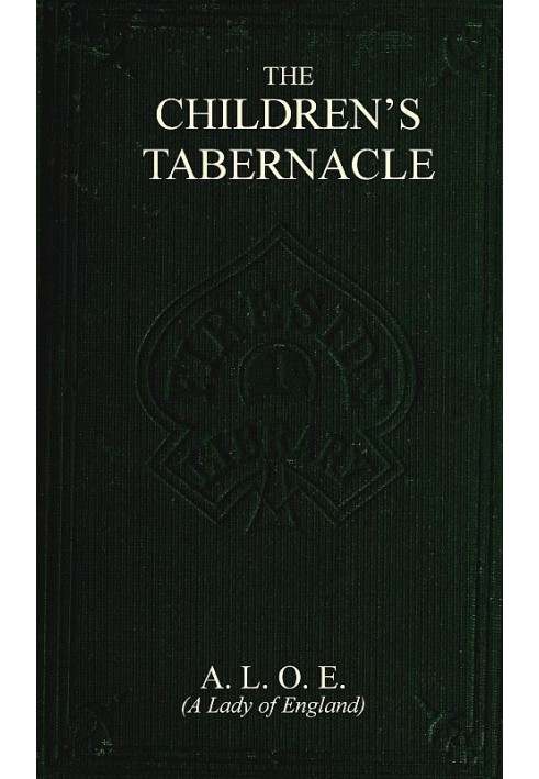 The Children's Tabernacle; Or, Hand-Work and Heart-Work