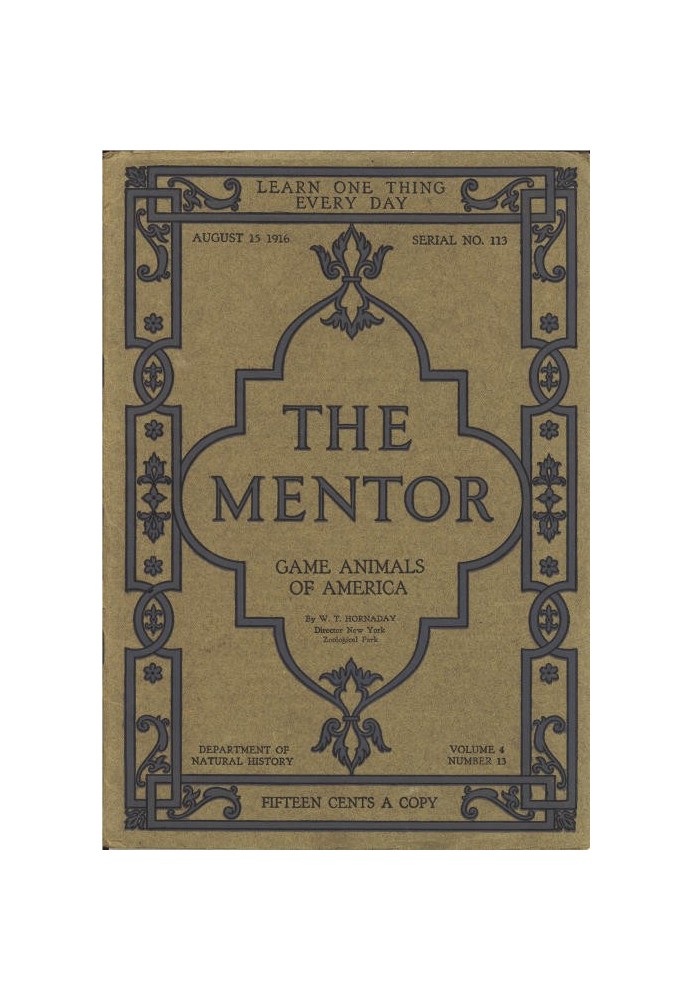 The Mentor: Game Animals of America, Vol. 4, Num. 13, Serial No. 113, August 15, 1916