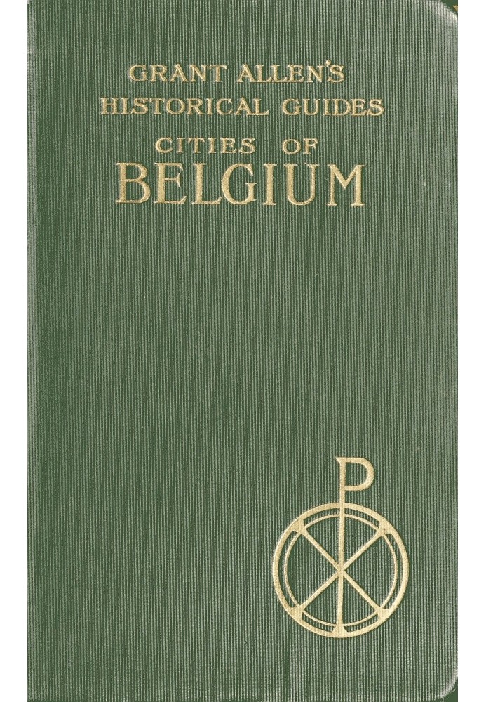 Cities of Belgium Grant Allen's Historical Guides