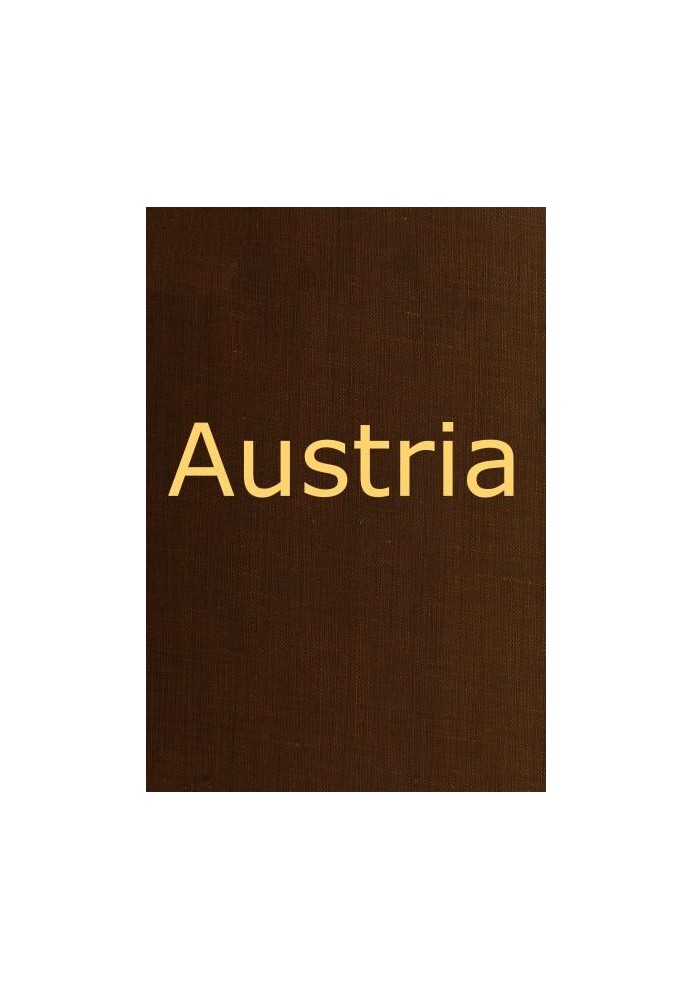 Austria containing a Description of the Manners, Customs, Character and Costumes of the People of that Empire