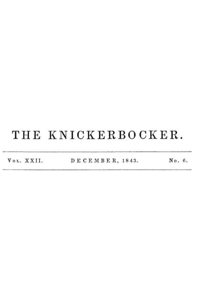 The Knickerbocker, Vol. 22, No. 6, December 1843