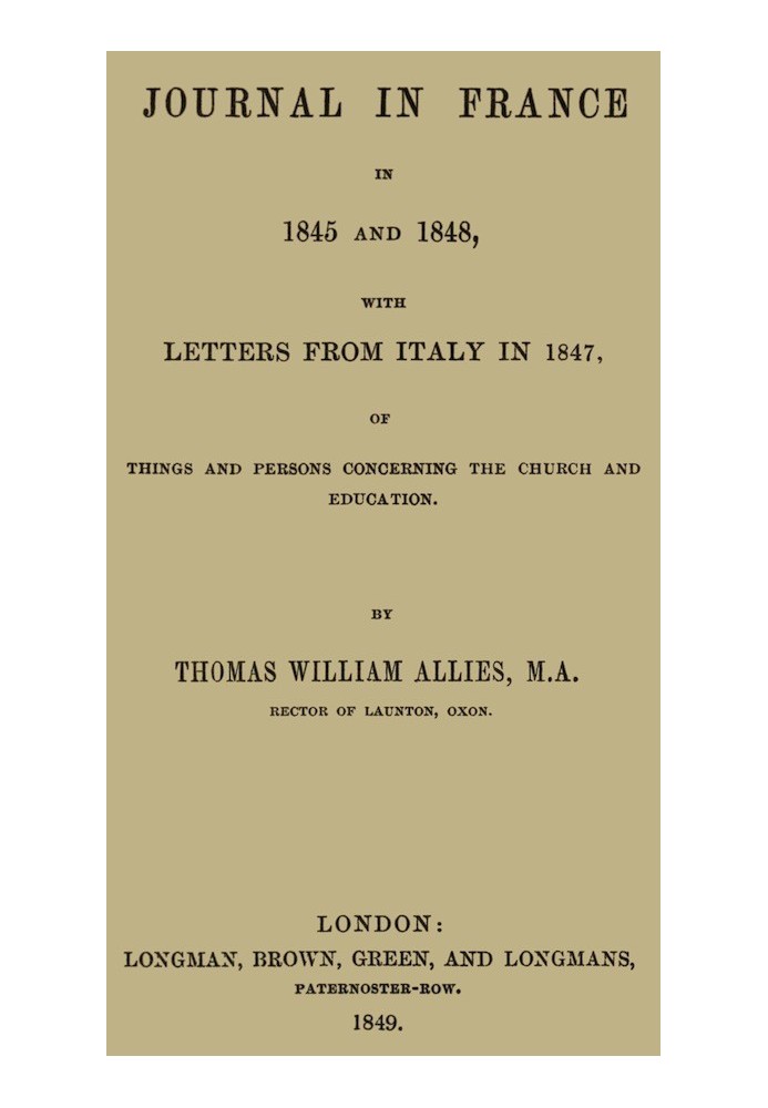 Journal in France in 1845 and 1848 with Letters from Italy in 1847 Of Things and Persons Concerning the Church and Education